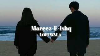 MareezE Ishq SlowedReverb Arijit Singh Lofi music video [upl. by Tedder122]