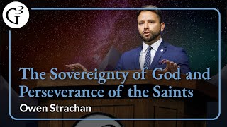 The Sovereignty of God and Perseverance of the Saints  Owen Strachan [upl. by Marrin590]