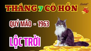 Lộc Trời Trúng Đậm  Quý Mão 1963  Tháng 7 Âm Lịch 2024  Tránh Hoạ Đắc Phúc  Giàu Nhất Thiên Hạ [upl. by Hardie905]