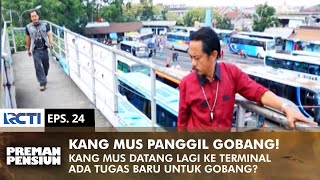 KANG MUS PANGGIL GOBANG Tugas Baru Buat Gobang  PREMAN PENSIUN 2  EPS 24 12 [upl. by Garap406]