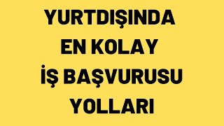 Yurtdışında En Kolay İş Başvurusu Yolları [upl. by Kurr]