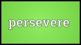 Persevere Meaning [upl. by Stacy]