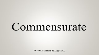 How To Say Commensurate [upl. by Unam]