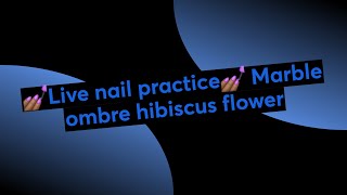 💅🏾Live nail practice💅🏾 Marble ombre hibiscus flower [upl. by Earla]