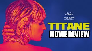 TITANE 2021  As Good As Critics Say It Is  Movie Review [upl. by Terrie]