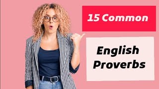 Learn 15 Common English Proverbs With Examples and Meaning [upl. by Ydahs]