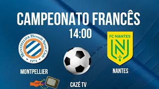 MONTPELLIER X NANTES âš½ï¸CAMPEONATO FRANCÃŠS  HORÃRIO  ONDE ASSISTIR  JOGOS DE HOJE [upl. by Lairbag]