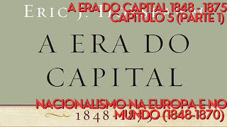 Nacionalismo na Europa e no Mundo 18481870 – A ERA DO CAPITAL CAPÍTULO 5 [upl. by Lleddaw500]