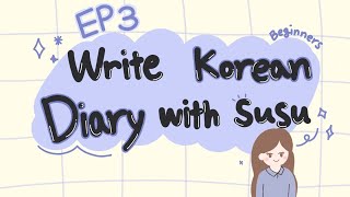 SUB Beginners Write Korean diary with Susu EP 3 [upl. by Elsa]