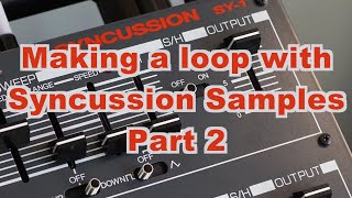 Making a Loop with Syncussion SY1 Samples Part Two [upl. by Atilrahc]