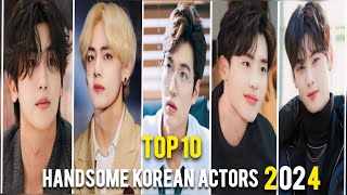 Top 10 Most Handsome Korean Actors 2024 [upl. by Gonyea121]