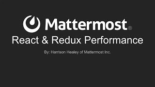 Mattermost Dev Talk  React amp Redux Performance [upl. by Lemuel]