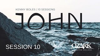 John  Session 10  He Is Risen by Kenny Boles [upl. by Ledif710]