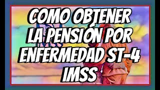 COMO OBTENER LA PENSIÓN POR ENFERMEDAD IMSS ST4 [upl. by Kern]