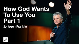 How God Wants To Use You Part 1  Jentezen Franklin [upl. by Ellehcor]