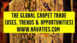 GlobalTrade A deep dive of the Carpet Trade Uses Trends amp Opportunities [upl. by Sirtimid916]