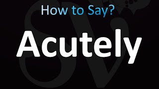 How to Pronounce Acutely correctly [upl. by Walliw]