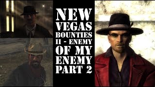 New Vegas Bounties II  Enemy of my Enemy Part 2 New Vegas Mods [upl. by Ailekahs]