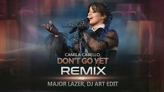 Camila Cabello  Dont Go Yet REMIX  Major Lazer DJ ART [upl. by Aldwin]