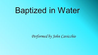 Baptized in Water  John Cavicchio  Ref072  Hymn [upl. by Divadnahtanoj]