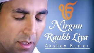 Akshay Kumar  Nirgun Raakh Liya [upl. by Ainadi762]