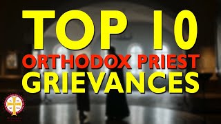 Top 10 Orthodox Priest Grievances  Greek Orthodoxy 101 [upl. by Siuqcram]