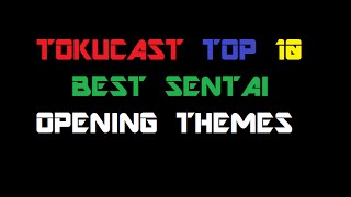 Tokucast Top 10 Best Sentai Opening Themes [upl. by Llewej774]