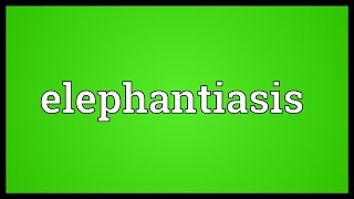 Elephantiasis Meaning [upl. by Marco]