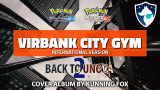 Virbank City GYM ft Lisya Dju International Version  Back To Unova 2  Pokémon Black 2 amp White 2 [upl. by Syah]