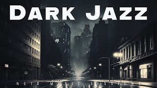 Dark Jazz  Noir Music Sessions  Relax Music [upl. by Imerej]