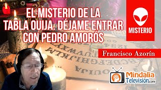 El Misterio de la tabla Ouija con Francisco Azorín Déjame Entrar con Pedro Amorós [upl. by Africa]