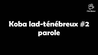 Koba ladténébreux 2 parole [upl. by Pacifa706]