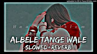 Lamba Hai Madam Lamba Teri Jaan KasamLe Lamba Song Albele Tange Wale Slowed And Reverb Lofi [upl. by Toddy]