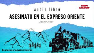 Audio libro Asesinato en el Expreso Oriente PARTE 1 Agatha Christie por Agustina Mereles [upl. by Estrella]