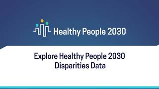 Explore Healthy People 2030 Disparities Data [upl. by Diba]