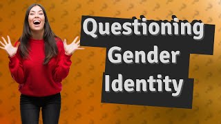 What do you call someone who is confused about their gender [upl. by Nostaw526]