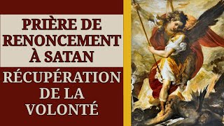 ✨️ PRIÈRE de RENONCEMENT à SATAN et de RÉCUPÉRATION de la VOLONTÉ ✨️ [upl. by Chico]