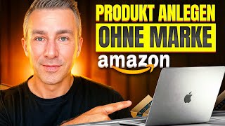 Dein Amazon Produkt OHNE eingetragene Marke anlegen  Eigenmarke im Amazon Seller Central hinzufügen [upl. by Kiraa]