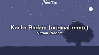 Nazmu Reachat  Kacha Badam original song remix Lyrics [upl. by Ayatal]