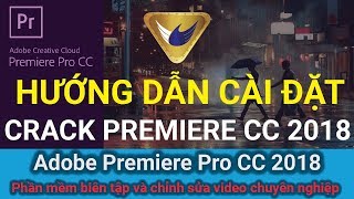 Hướng dẫn cài Adobe Premiere Pro CC 2018 phần mềm dựng phim tốt nhất [upl. by Aissatsana]