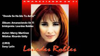 Lourdes Robles  Donde Se Ha Ido Tu Amor [upl. by Zorina]