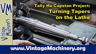 Tally Ho Capstan Project Using the Lathe Taper Attachment to Turn Tapers on the Main Shaft [upl. by Aleacin654]