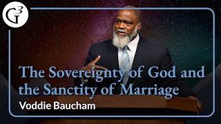 The Sovereignty of God and the Sanctity of Marriage  Voddie Baucham [upl. by Artenehs]