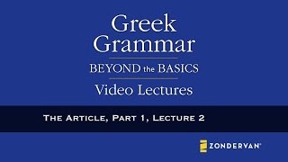 Greek Grammar Beyond Basics Video Lectures  The Article Part 1 Lecture 2 by Daniel B Wallace [upl. by Annil]