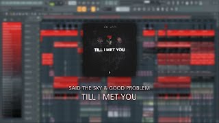 Said The Sky amp Good Problem  Till I Met You Full Remake FL Studio  FLP [upl. by Ansilma]