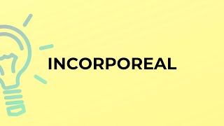 What is the meaning of the word INCORPOREAL [upl. by Mcgrody]