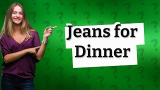 Can I wear jeans to dinner [upl. by Valida]