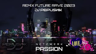 Netzwerk  Passion Remix Future Rave Dj Pepusnik 2023 [upl. by Baptiste116]