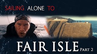 Sailing Alone to FAIR ISLE pt 2  All or Nothing [upl. by Ailey]