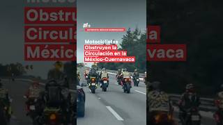 Motociclistas obstruyen la circulación en la MéxicoCuernavaca  N Shorts [upl. by Akerehs]